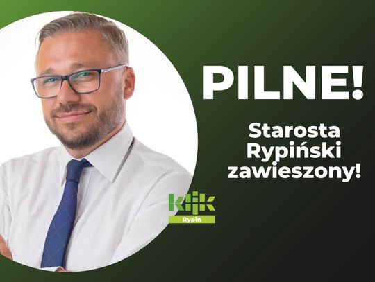 PILNE: Starosta Rypiński zawieszony w obowiązkach