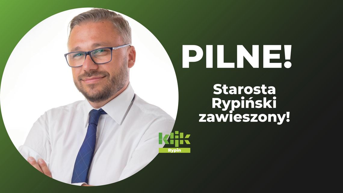 PILNE: Starosta Rypiński zawieszony w obowiązkach